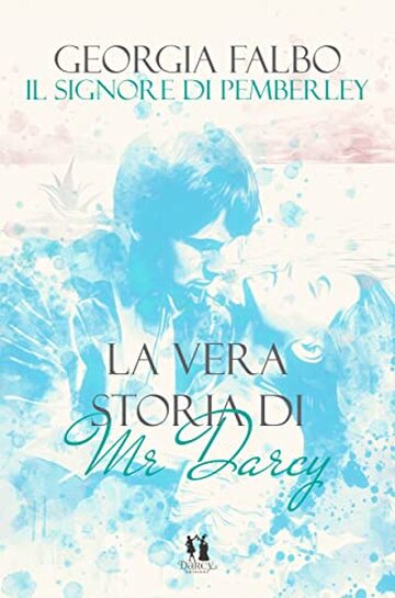 Il Signore di Pemberley: La vera storia di Mr Darcy vol.3